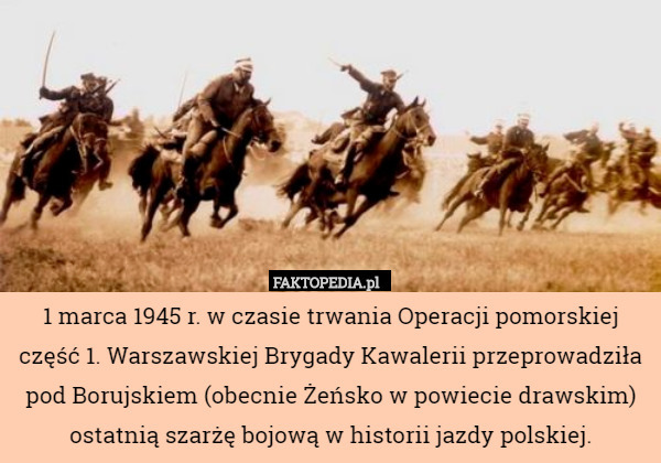 1 marca 1945 r. w czasie trwania Operacji pomorskiej część 1. Warszawskiej
