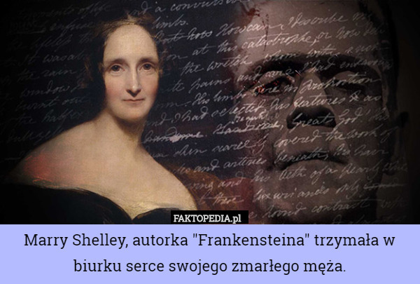 Marry Shelley, autorka "Frankensteina" trzymała w biurku serce