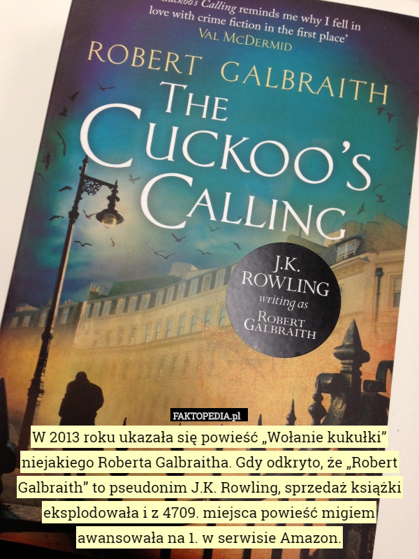 W 2013 roku ukazała się powieść „Wołanie kukułki” niejakiego Roberta Galbraitha.