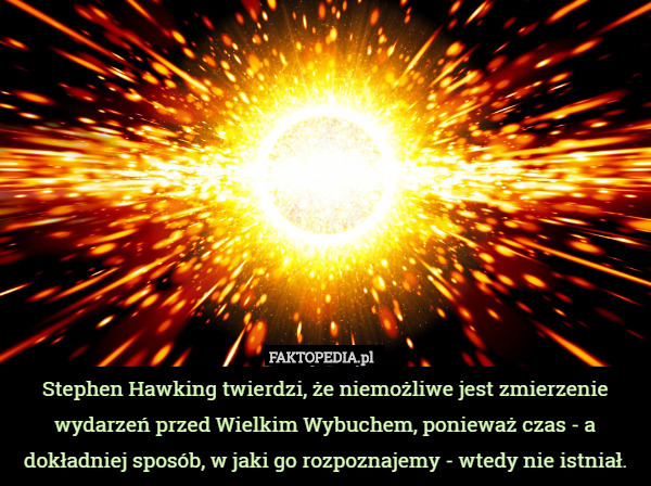 Stephen Hawking twierdzi, że niemożliwe jest zmierzenie wydarzeń przed Wielkim