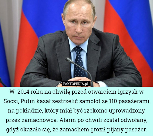 W  2014 roku na chwilę przed otwarciem igrzysk w Soczi, Putin kazał zestrzelić