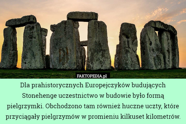Dla prahistorycznych Europejczyków budujących Stonehenge uczestnictwo w
