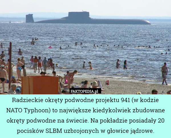 Radzieckie okręty podwodne projektu 941 (w kodzie NATO Typhoon) to największe