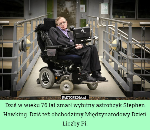 Dziś w wieku 76 lat zmarł wybitny astrofizyk Stephen Hawking. Dziś też obchodzimy