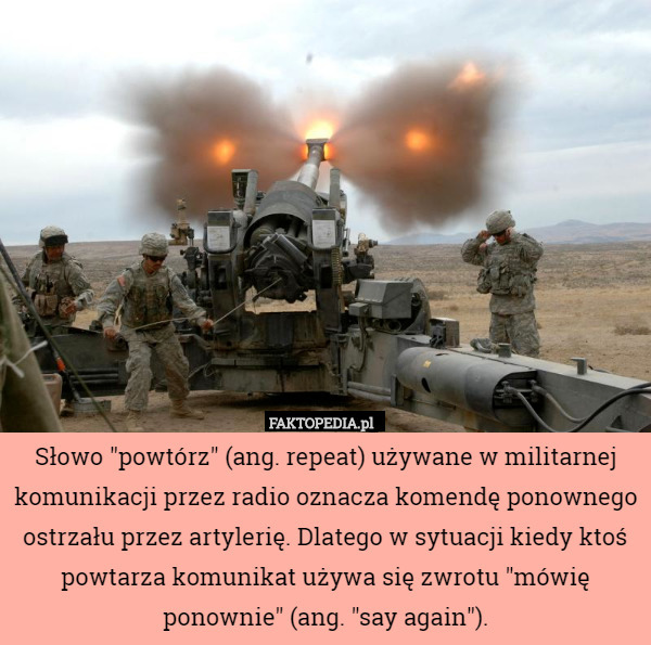 Słowo „powtórz” używane w militarnej komunikacji przez radio oznacza komendę