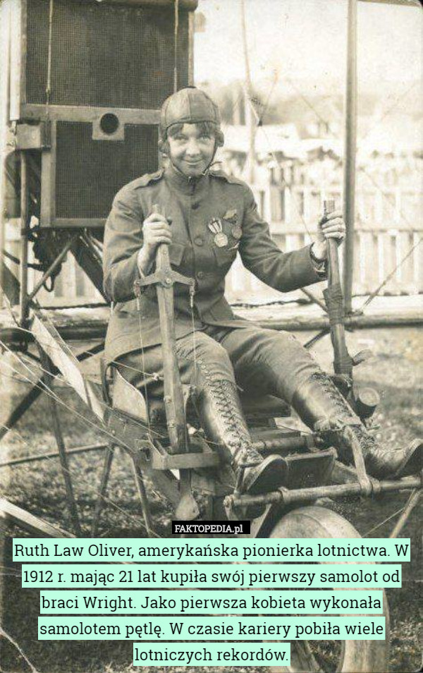 Ruth Law Oliver, amerykańska pionierka lotnictwa. W 1912 r. mając 21 lat