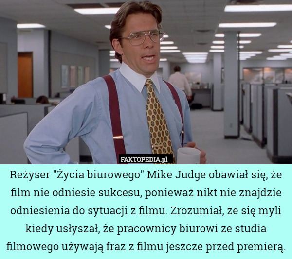 Reżyser "Życia biurowego" Mike Judge obawiał się, że film nie