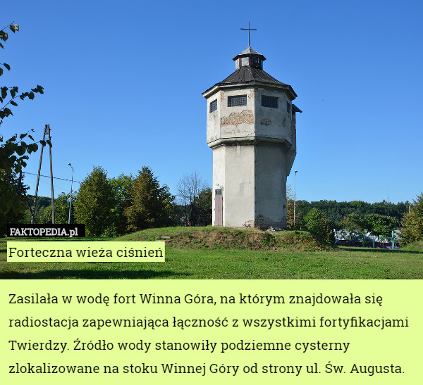 Forteczna wieża ciśnieńZasilała w wodę fort Winna Góra, na którym znajdowała