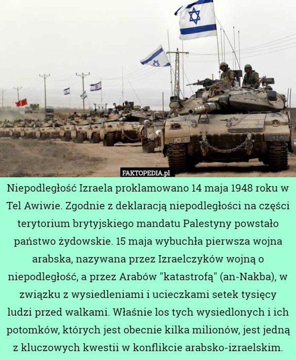 Niepodległość Izraela proklamowano 14 maja 1948 roku w Tel Awiwie. Zgodnie