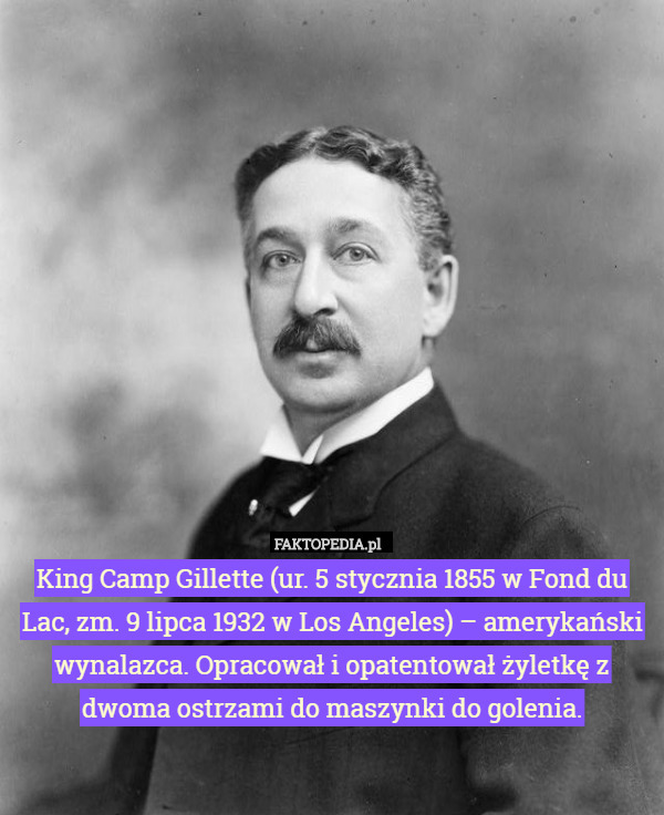 King Camp Gillette (ur. 5 stycznia 1855 w Fond du Lac, zm. 9 lipca 1932