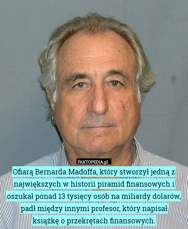 Ofiarą Bernarda Madoffa, który stworzył jedną z największych w historii