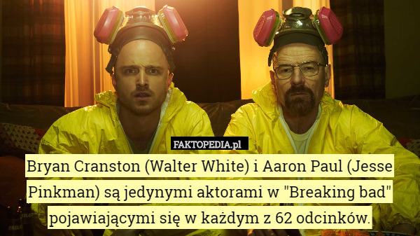 Bryan Cranston (Walter White) i Aaron Paul (Jesse Pinkman) są jedynymi aktorami