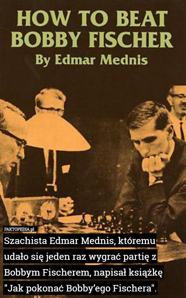 Szachista Edmar Mednis, któremu udało się jeden raz wygrać partię z Bobbym