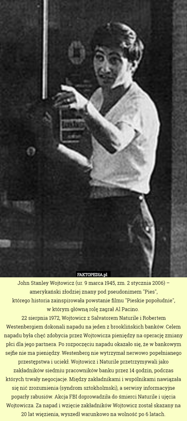 John Stanley Wojtowicz (ur. 9 marca 1945, zm. 2 stycznia 2006) – amerykański