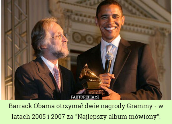 Barrack Obama otrzymał dwie nagrody Grammy - w latach 2005 i 2007 za "Najlepszy