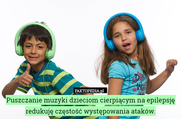Puszczanie muzyki dzieciom cierpiącym na epilepsję redukuję częstość występowania