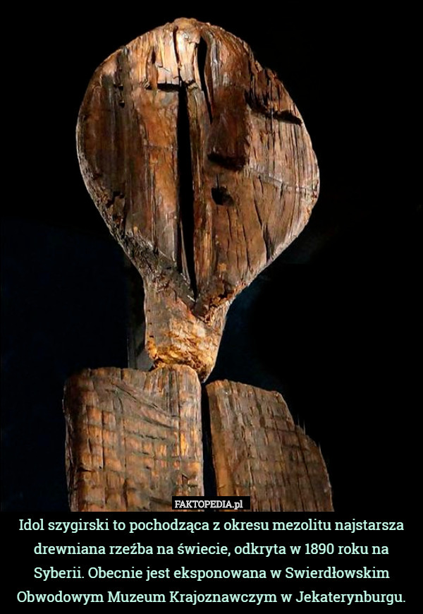 Idol szygirski to pochodząca z okresu mezolitu najstarsza drewniana rzeźba