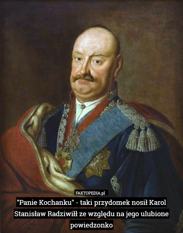 "Panie Kochanku" - taki przydomek nosił Karol Stanisław Radziwiłł