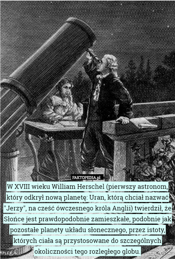 W XVIII wieku William Herschel (pierwszy astronom, który odkrył nową planetę: