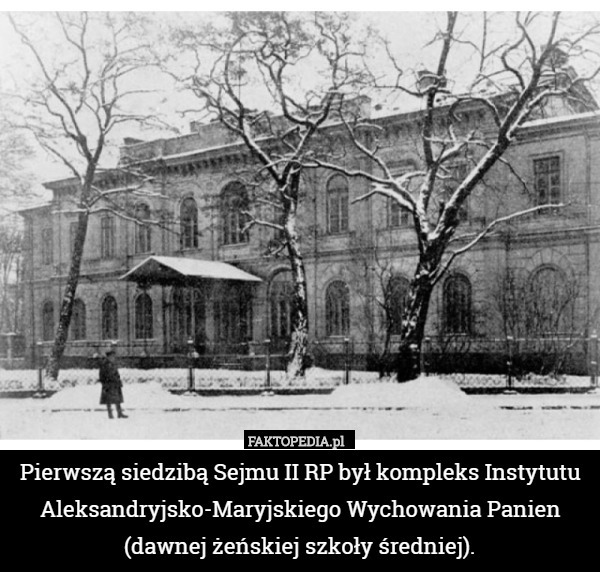 Pierwszą siedzibą Sejmu II RP był kompleks Instytutu Aleksandryjsko-Maryjskiego