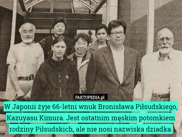 W Japonii żyje 66-letni wnuk Bronisława Piłsudskiego, Kazuyasu Kimura. Jest
