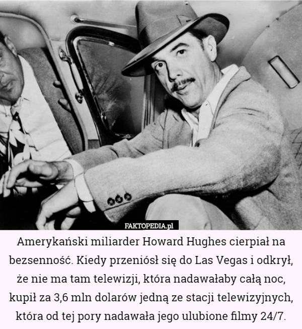 Amerykański miliarder Howard Hughes cierpiał na bezsenność. Kiedy przeniósł