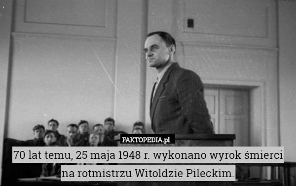 70 lat temu, 25 maja 1948 r. wykonano wyrok śmierci na rotmistrzu Witoldzie