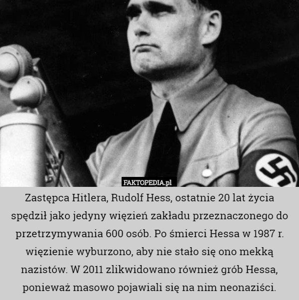 Zastępca Hitlera, Rudolf Hess, ostatnie 20 lat życia spędził jako jedyny...