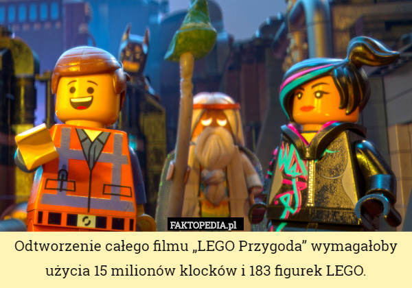 Odtworzenie całego filmu „LEGO Przygoda” wymagałoby użycia 15 milionów klocków