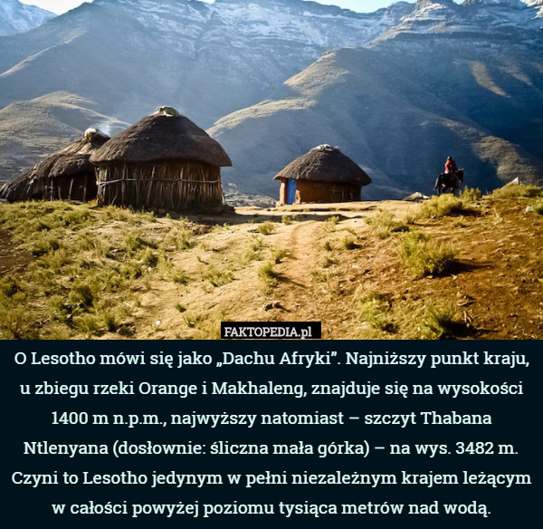O Lesotho mówi się jako „Dachu Afryki”. Najniższy punkt kraju, u zbiegu