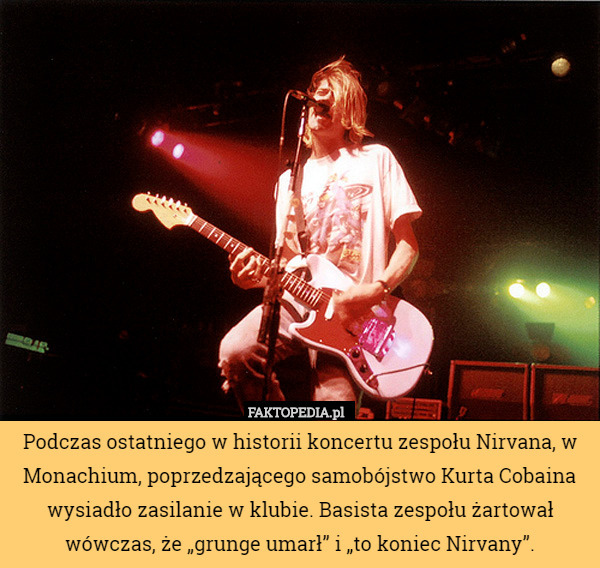Podczas ostatniego w historii koncertu zespołu Nirvana, w Monachium, poprzedzającego