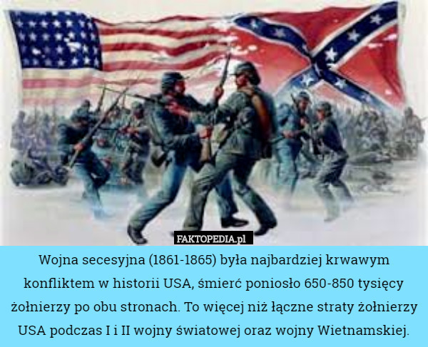 Wojna secesyjna (1861-1865) była najbardziej krwawym konfliktem w historii