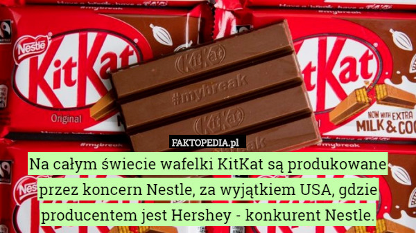 Na całym świecie wafelki KitKat są produkowane przez koncern Nestle, za