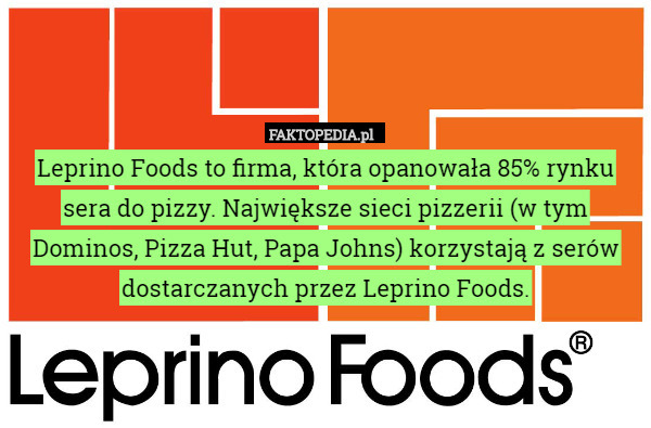 Leprino Foods to firma, która opanowała 85% rynku sera do pizzy. Największe