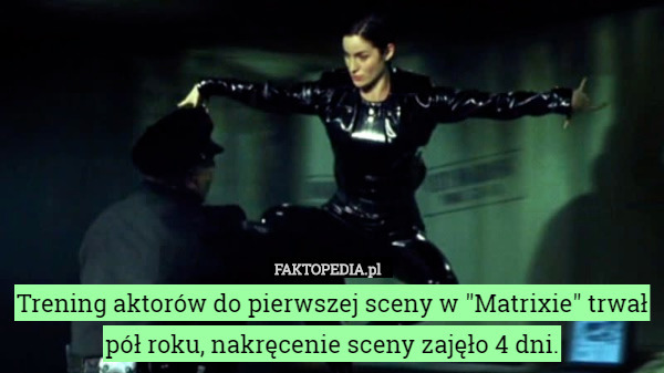 Trening aktorów do pierwszej sceny w "Matrixie" trwał pół roku,