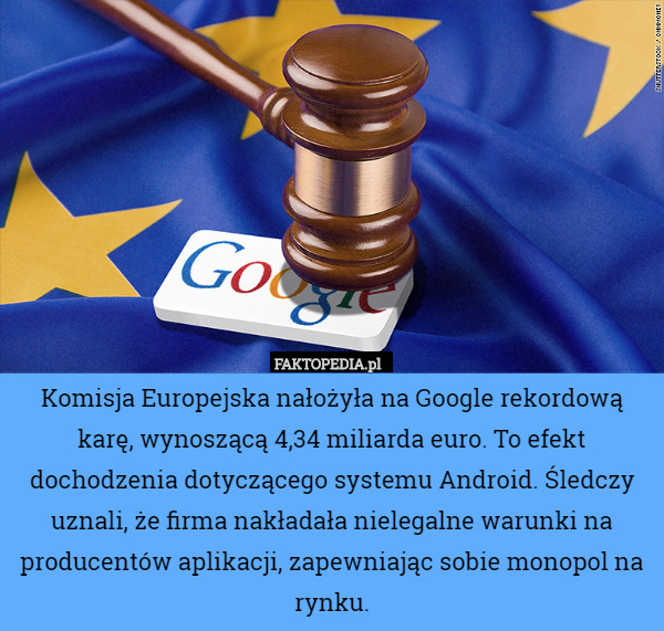 Komisja Europejska nałożyła na Google rekordową karę, wynoszącą 4,34 miliarda