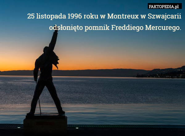 25 listopada 1996 roku w Montreux w Szwajcarii odsłonięto pomnik Freddiego