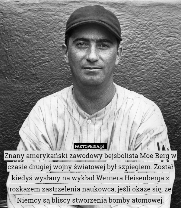 Znany amerykański zawodowy bejsbolista Moe Berg w czasie drugiej wojny światowej