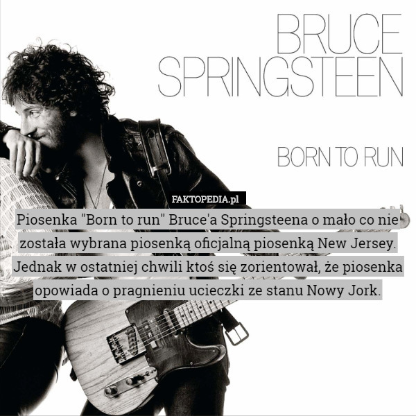Piosenka "Born to run" Bruce'a Springsteena o mało co nie
