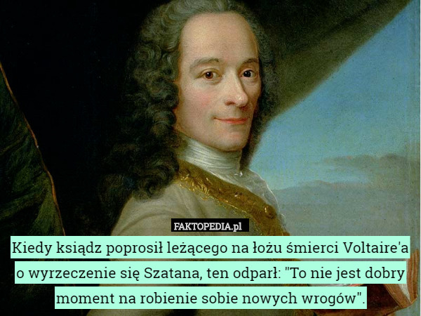 Kiedy ksiądz poprosił leżącego na łożu śmierci Voltaire'a o wyrzeczenie