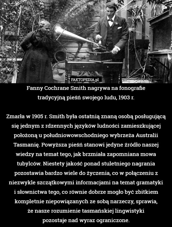 Fanny Cochrane Smith nagrywa na fonografie
tradycyjną pieśń swojego ludu,