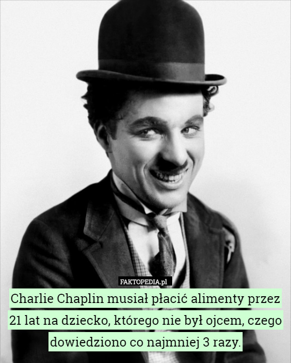 Charlie Chaplin musiał płacić alimenty przez 21 lat na dziecko, którego