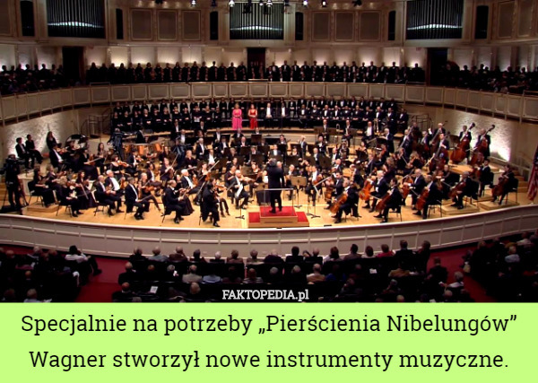 Specjalnie na potrzeby „Pierścienia Nibelungów” Wagner stworzył nowe instrumenty