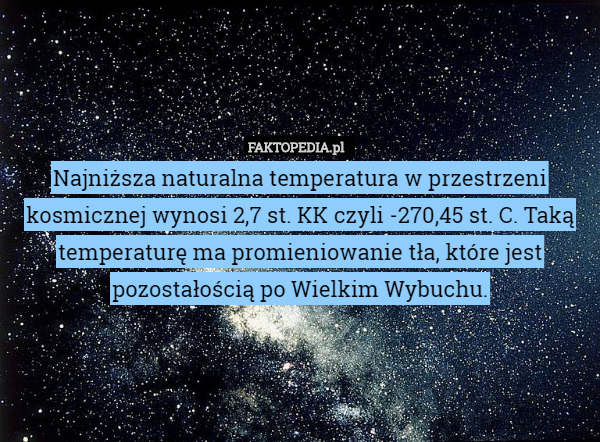 Najniższa naturalna temperatura w przestrzeni kosmicznej wynosi 2,7 st.