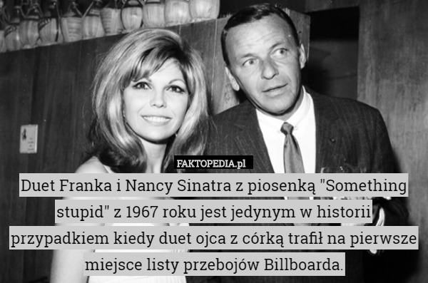 Duet Franka i Nancy Sinatra z piosenką "Something stupid" z 1967