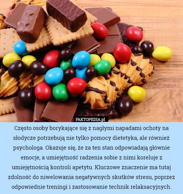 Często osoby borykające się z nagłymi napadami ochoty na słodycze potrzebują