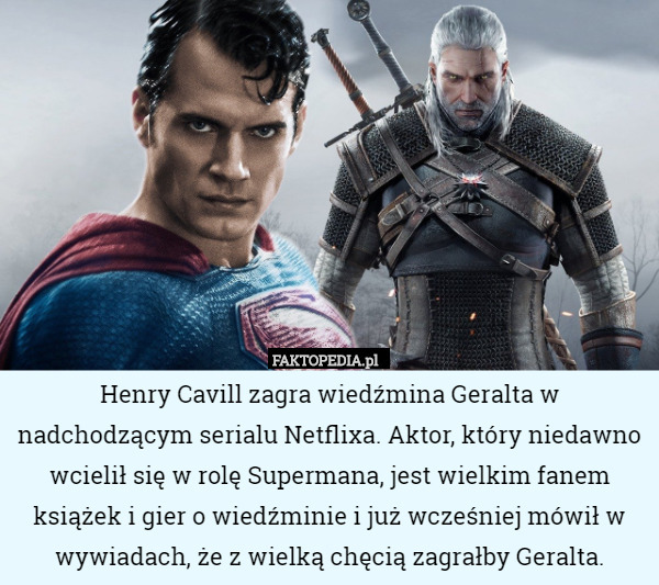 Henry Cavill zagra wiedźmina Geralta w nadchodzącym serialu Netflixa. Aktor,