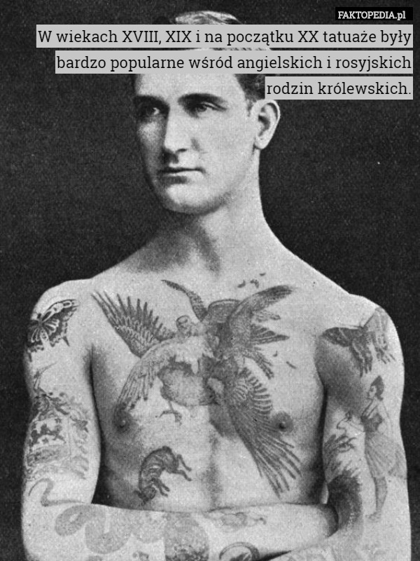 W wiekach XVIII, XIX i na początku XX tatuaże były bardzo popularne wśród