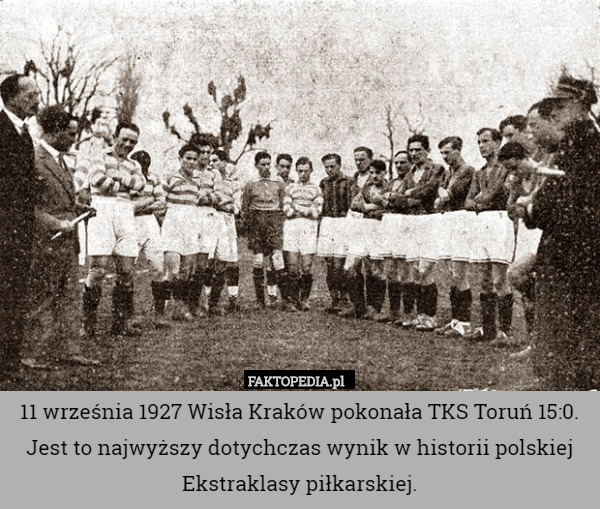 11 września 1927 Wisła Kraków pokonała TKS Toruń 15:0.
Jest to najwyższy