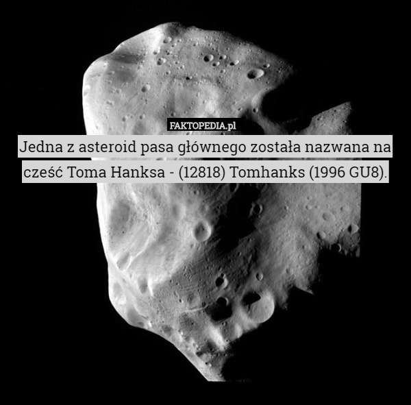 Jedna z asteroid pasa głównego została nazwana na cześć Toma Hanksa - (12818)...